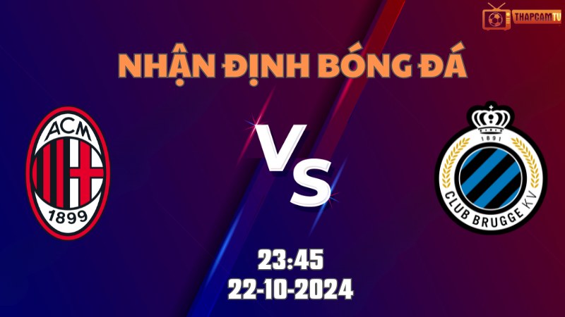 Nhận định bóng đá AC Milan vs Club Brugge lúc 23h45 ngày 22/10